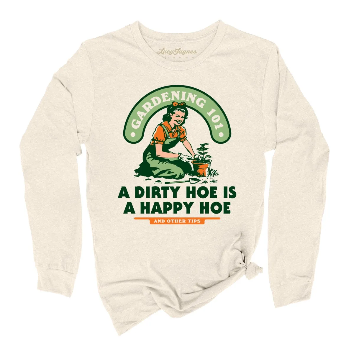 A Dirty Hoe Is A Happy Hoe Long Sleeve Tee