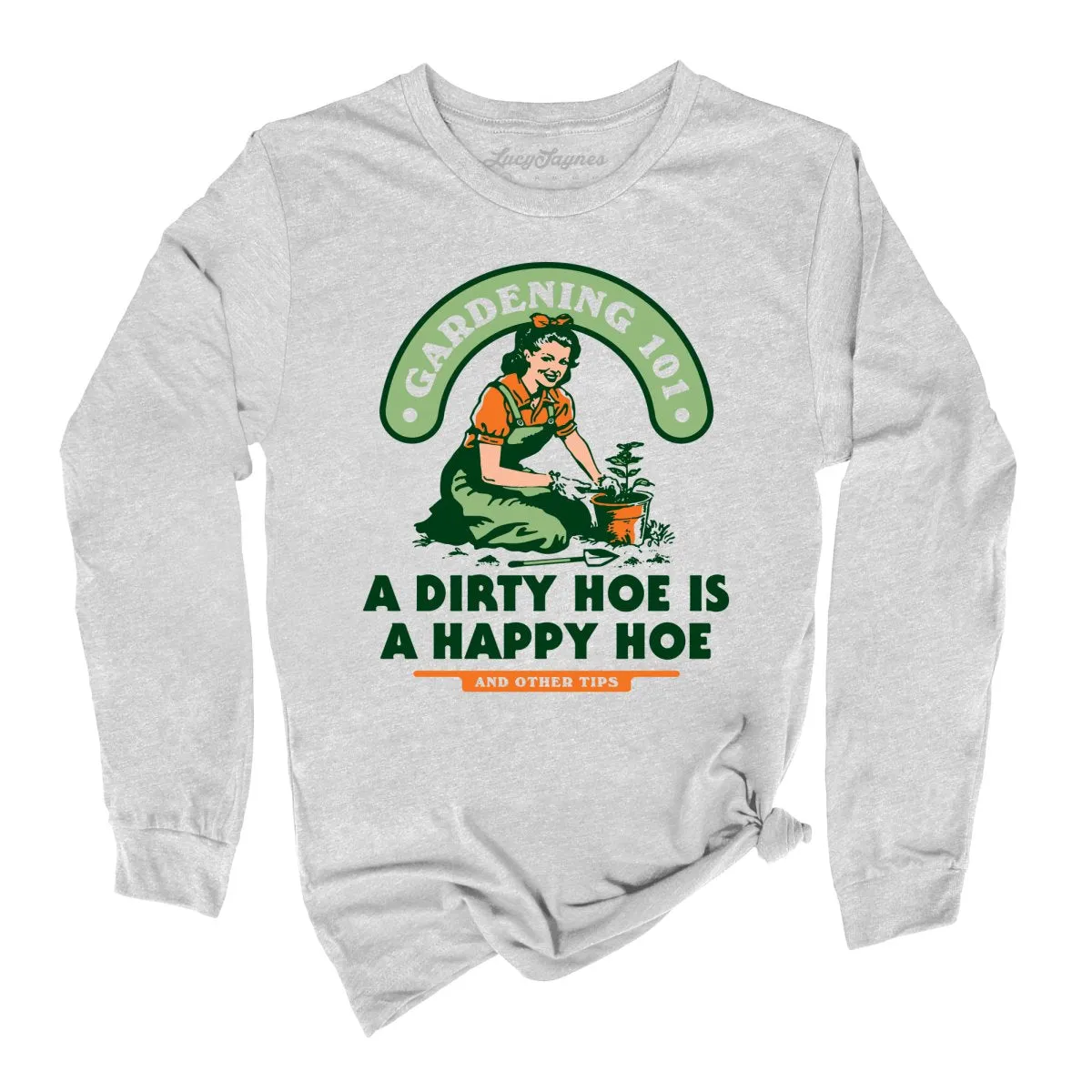 A Dirty Hoe Is A Happy Hoe Long Sleeve Tee