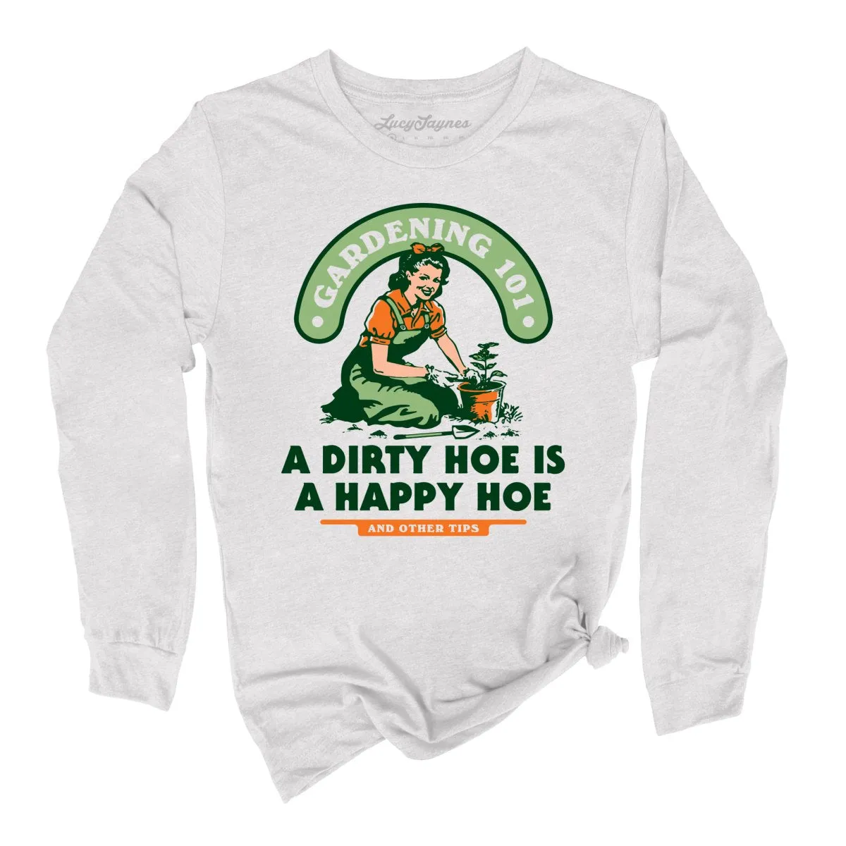 A Dirty Hoe Is A Happy Hoe Long Sleeve Tee