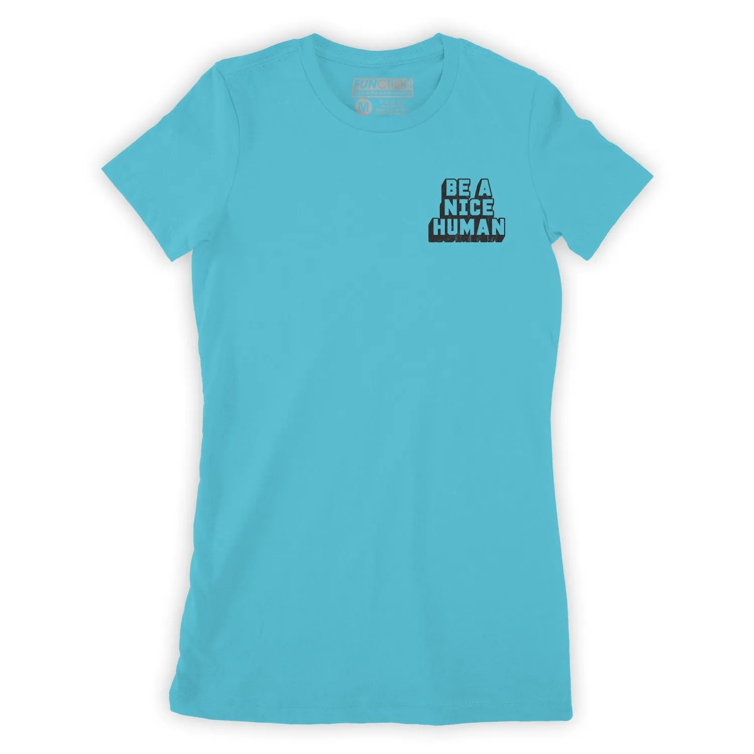 Function - Be A Nice Human Fashion Womens  T-Shirt